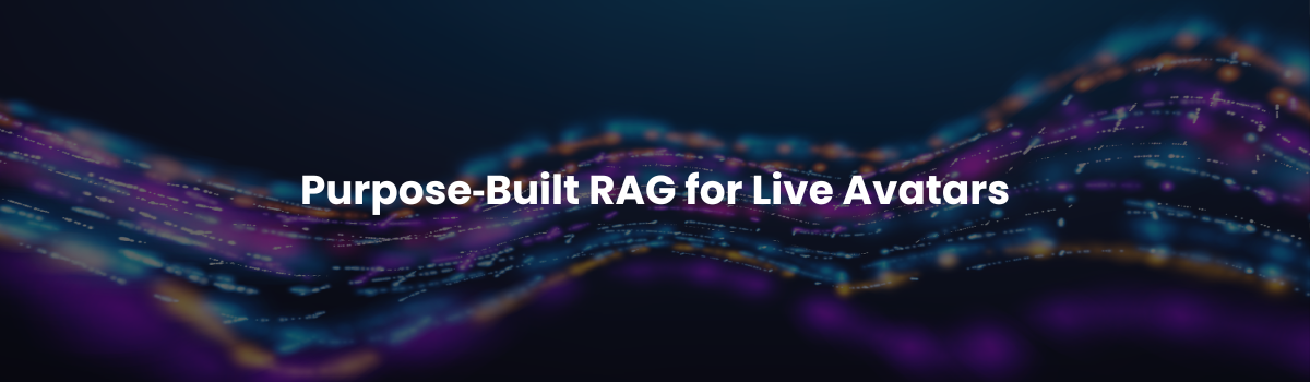 Purpose-built RAG for live interactive avatars and avatar agents